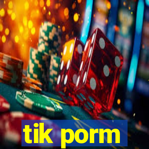 tik porm